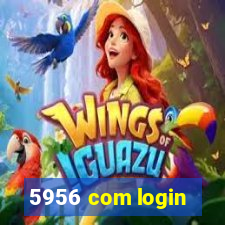 5956 com login